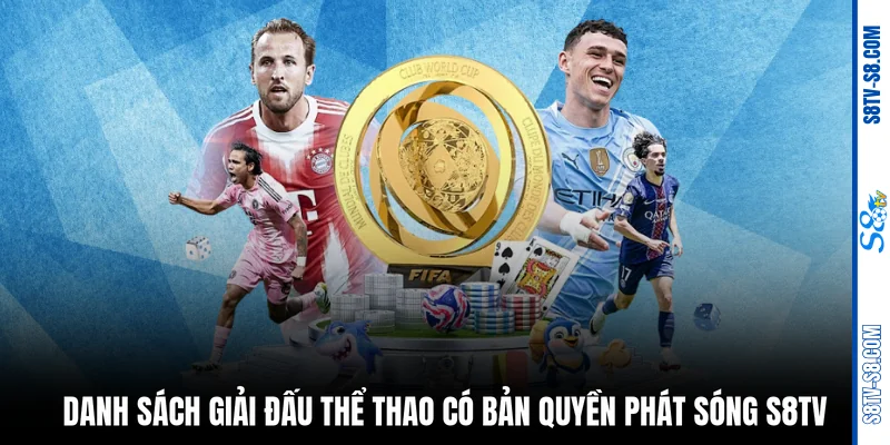 Bản quyền phát sóng S8TV: Xem 100+ giải đấu đỉnh cao nhất !