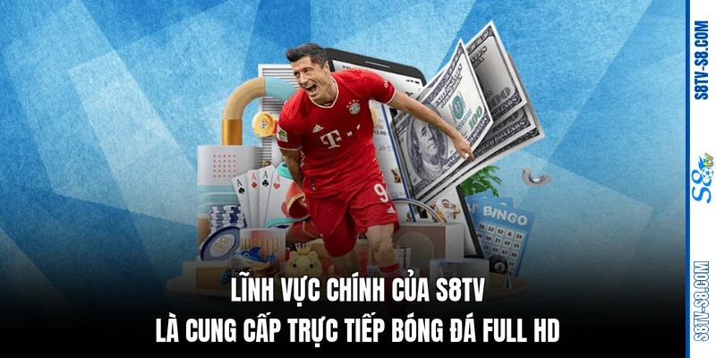 Lĩnh Vực Chính Của S8TV - Tiện Ích Đột Phá Cho Fan Bóng Đá