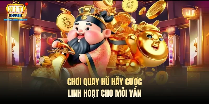 Cung Hỷ Phát Tài – Quay Hũ Đơn Giản, Đổi Vận Dễ Dàng