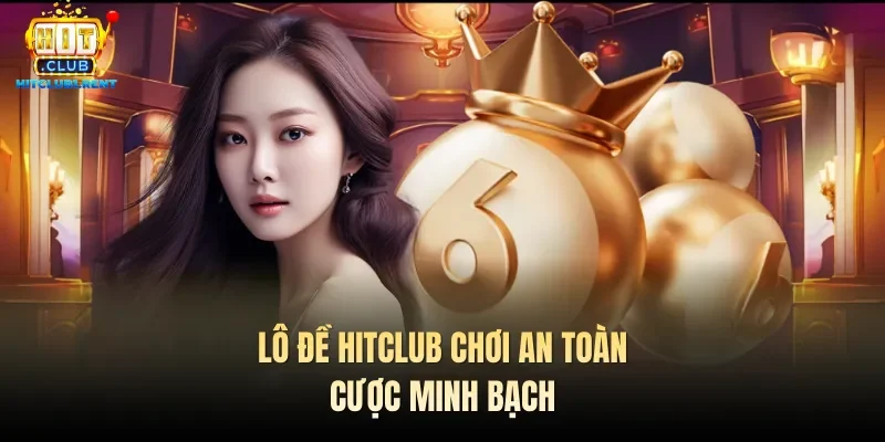 Lô Đề Hitclub - Hình Thức Phong Phú, Cá Cược Đơn Giản
