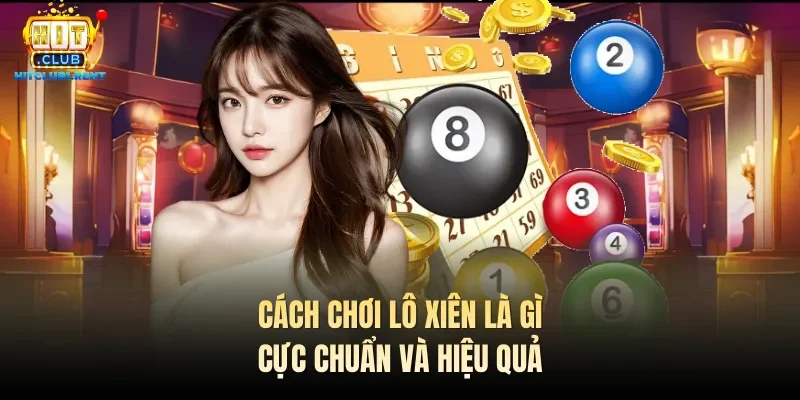 Lô Xiên Là Gì? Cách Đánh Hiệu Quả Nhất Nên Thử 2026