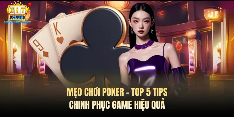 Mẹo Chơi Poker – Top 5 Tips Chinh Phục Game Hiệu Quả Mẹo Chơi Poker – Top 5 Tips Chinh Phục Game Hiệu Quả