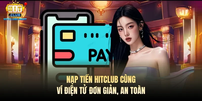Nạp Tiền Hitclub – Hỗ Trợ Đa Dạng Phương Thức Nạp Nạp Tiền Hitclub – Hỗ Trợ Đa Dạng Phương Thức Nạp