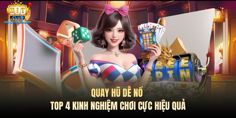 Quay Hũ Dễ Nổ – Top 4 Kinh Nghiệm Chơi Cực Hiệu Quả Quay Hũ Dễ Nổ – Top 4 Kinh Nghiệm Chơi Cực Hiệu Quả