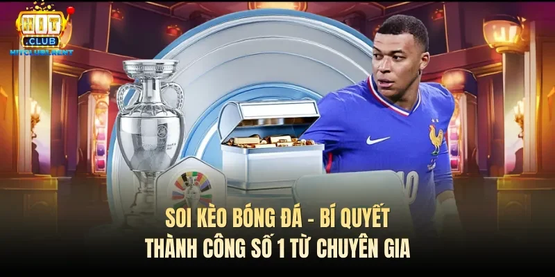 Soi Kèo Bóng Đá – Bí Quyết Thành Công Số 1 Từ Chuyên Gia