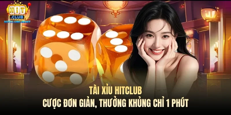 Tài Xỉu Hitclub – Cược Đơn Giản, Thưởng Khủng Chỉ 1 Phút Tài Xỉu Hitclub – Cược Đơn Giản, Thưởng Khủng Chỉ 1 Phút