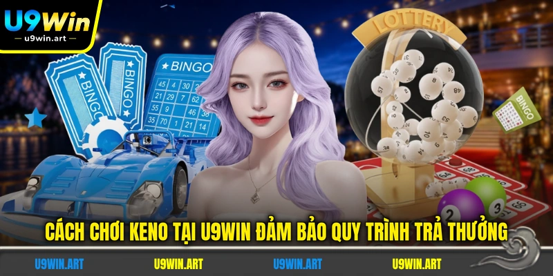 Cách Chơi KENO - Chi Tiết 3 Hình Thức Cược Cho Tân Binh