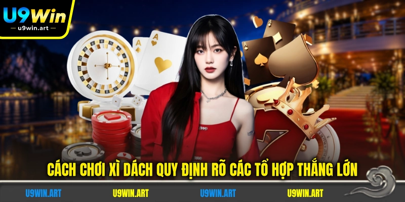 Cách Chơi Xì Dách - Hướng Dẫn Chi Tiết 3 Quy Tắc Chính