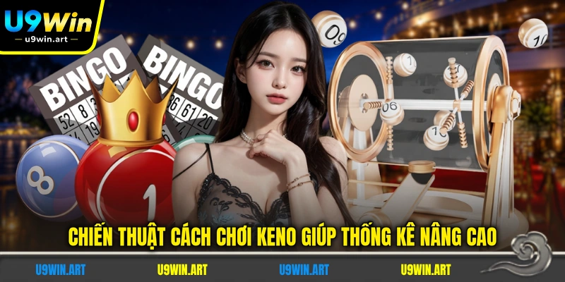 Cách Chơi KENO - Chi Tiết 3 Hình Thức Cược Cho Tân Binh