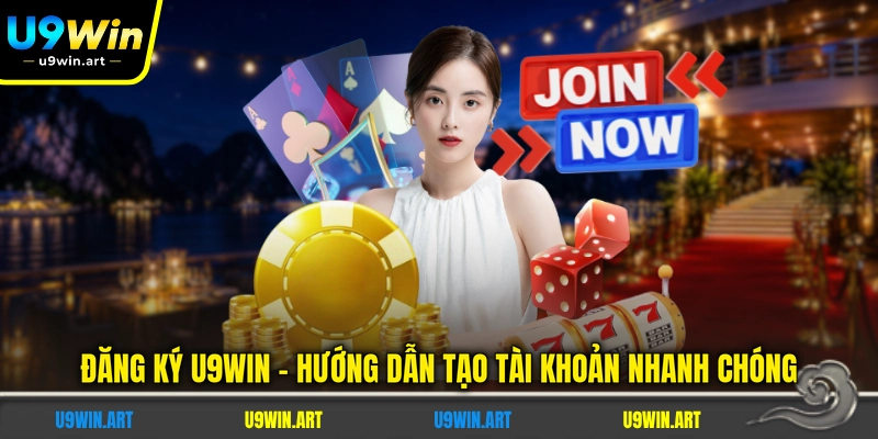 Đăng Ký U9WIN - Hướng Dẫn Tạo Tài Khoản Nhanh Chóng
