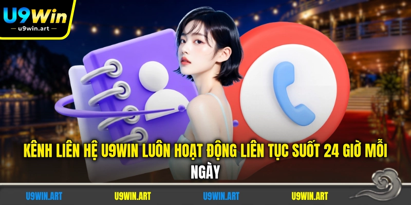 Liên Hệ U9WIN - 3 Kênh Hỗ Trợ Khách Hàng Tiêu Chuẩn