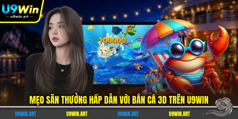 Bắn Cá 3D - 3 Mẹo Gia Tăng Cơ Hội Nhận Thưởng Cực Khủng