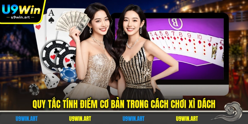 Cách Chơi Xì Dách - Hướng Dẫn Chi Tiết 3 Quy Tắc Chính