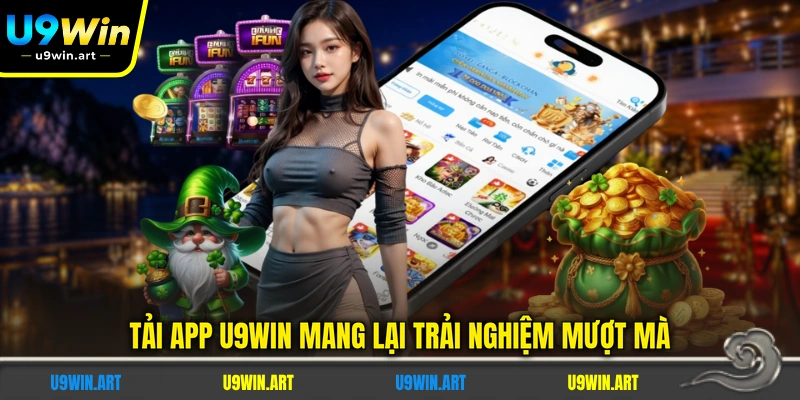 Tải App U9WIN - Hướng Dẫn Cài Đặt Ứng Dụng Nhanh Chóng