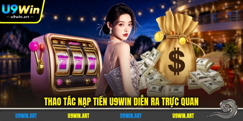 Nạp Tiền U9WIN - Quy Trình Giao Dịch Trực Tuyến An Toàn