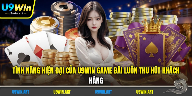 U9WIN Game Bài - 5 Tính Năng Độc Quyền Tại Nền Tảng