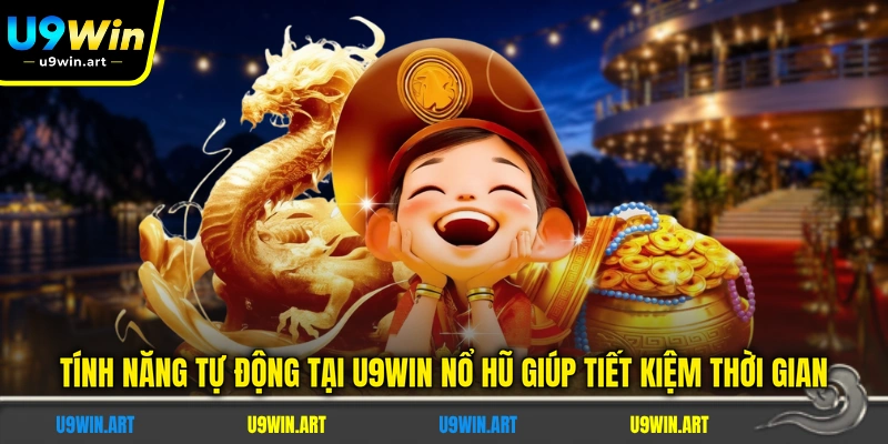 U9WIN Nổ Hũ - Điểm Qua 5 Tính Năng Có Tại Sảnh Game